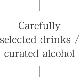 Carefully selected drinks / curated alcohol